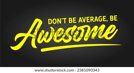 Don't be average be awesome quote vector lettering design