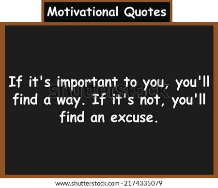 If it's important to you, you'll find a way. If it's not, you'll find an excuse. Motivational quotes Stock fotó © 
