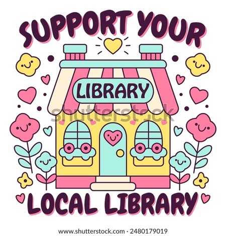 Cute Colorful Support Your Local Library Illustration with Happy Flowers and Hearts
