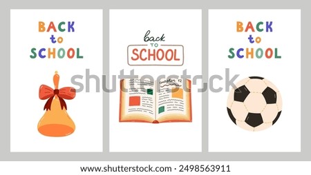 Back To School set of posters with hand drawn lettering and cartoon childish clipart of school supplies. Cute soccer ball, hand bell, open textbook for design, postcard, tshirt, social media, banner.