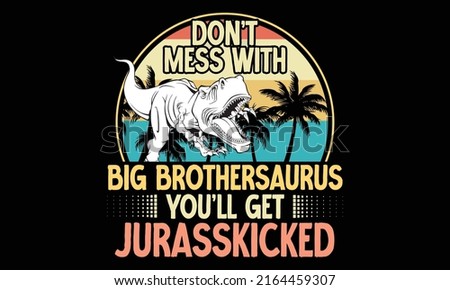 Don’t Mess with Big Brothersaurus You’ll Get Jurasskicked - dinosaur dad shirt, dinosaur t shirt for men, dinosaur t shirt funny, Happy father's day t-shirt, fatherhood gift shirt design Stock fotó © 