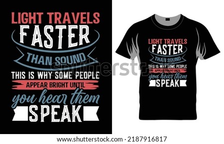 Light Travels Faster Than Sound This Is Why Some People Appear Bright Until You Hear Them Speak - Funny t-shirt design, Hand drawn lettering phrase, Calligraphy graphic design, SVG Files for Cutting C