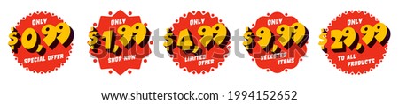 Round sticker with 0.99, 1.99, 4.99, 9.99 discount. Only limited special offer, selected item price-off label. Shop now with clearance to all products label set. Vector illustration on white