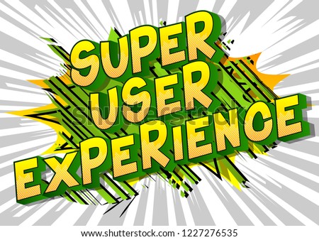 Super User Experience - Vector illustrated comic book style phrase.