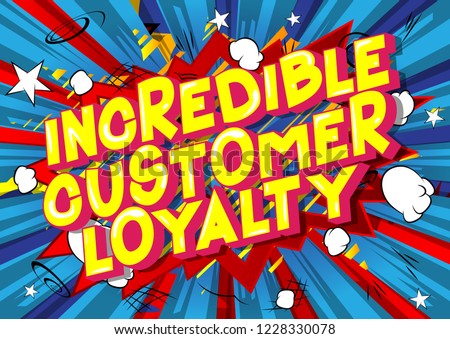 Incredible Customer Loyalty - Vector illustrated comic book style phrase.