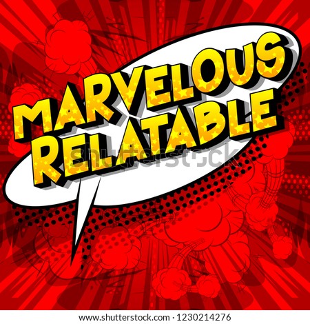 Marvelous Relatable - Vector illustrated comic book style phrase.