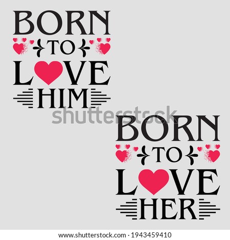 Born to love him born to love her couple t shirt design for couple typography t shirt design lover.