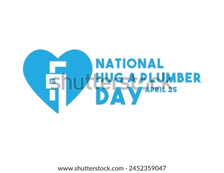National Hug a Plumber Day. April 25. Eps 10.