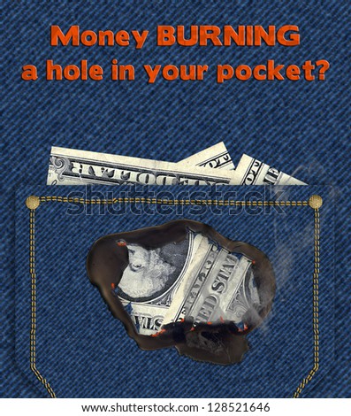 Money burning a hole in your pocket  (Text) - concept - ideal many types of advertisements.