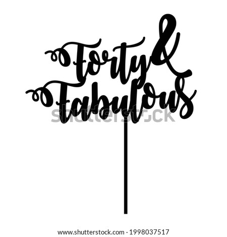 forty and fabulous 4oth birthday cake topper cuttable printable template