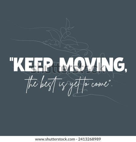 Keep Moving the best is yet to come slogan illustration art design, Vector illustration design for fashion graphics, t shirt prints, posters.