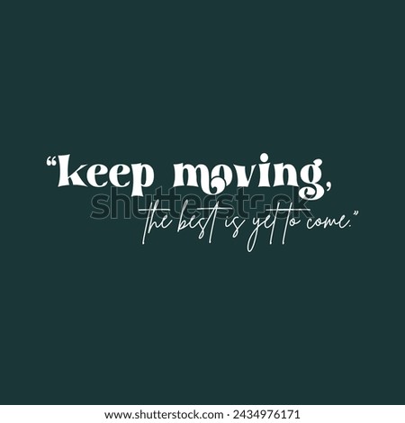 Keep moving the best is yet to come slogan vector illustration design for fashion graphics and t shirt prints.