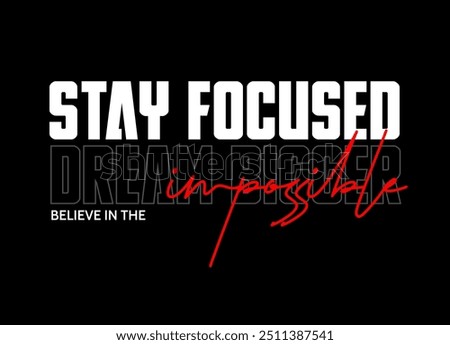 Stay focused dream bigger illustration typography slogan for t shirt printing, tee graphic design.