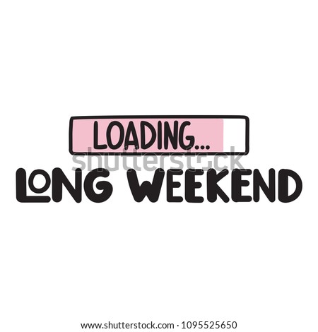 Long weekend loading. Vector lettering illustration on white background.