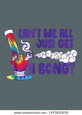 Cant We All Just Get A Bong Funny Tie Dye Weed design vector illustration for use in design and print poster canvas