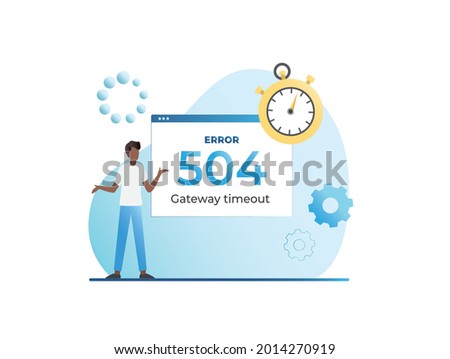 Timer guy showing form with error 504 gateway timeout concept, proxy. Incorrect operation of browser, scripts, plugins. User software problem. Critical load due to huge number of site visitors.