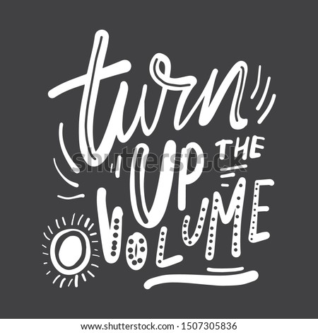 Turn up the volume. Music quote. Hand lettering illustration for your design