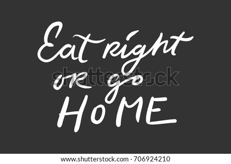 Eat Right Or Go Home Healthy Living Motivational Quotes Hand