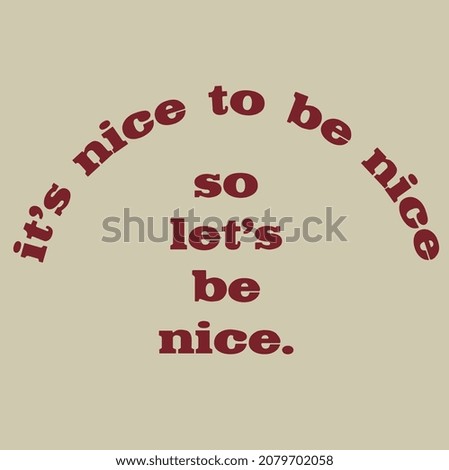 IT IS NICE TO BE NICE SO LET'S BE NICE GRAPHIC DESIGN VECTOR 商業照片 © 