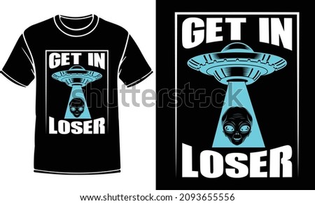 Get in loser t shirt design. Alien t-shirt design, Vector graphic, typographic poster, vintage, label, badge, logo, icon or t-shirt ストックフォト © 