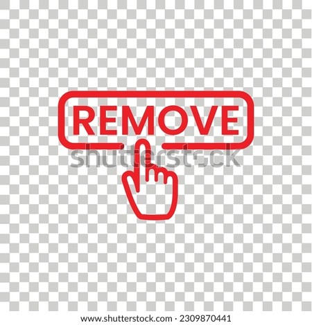 Remove button isolated on transparent background. Remove icon with Finger cursor. Remove symbol with Click button. Confirm Flat icon vector template