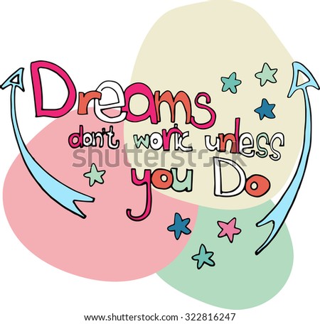 illustration with quote dreams don\'t work unless you do