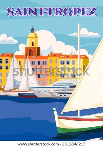 Retro Travel Poster Saint-Tropez France, old city Mediterranean. Cote d Azur of Travel sea vacation Europe. Vintage style vector illustration