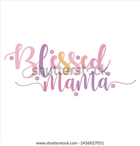 BLESSED MAMA  MOM-T-SHIRT DESIGN BLESSED MAMA MOM-T-SHIRT DESIGN