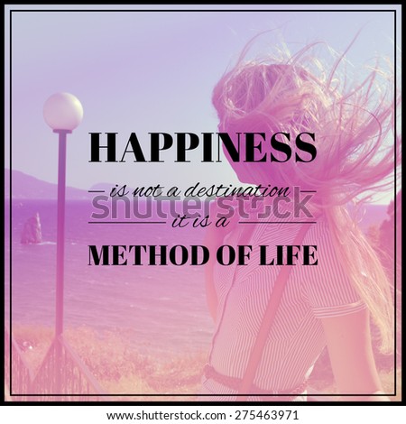 girl and sea. happiness is not a destination, it is a method of life. typography poster. quote, life quote