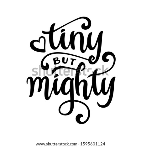 Tiny but mighty hand drawn calligraphy lettering on white background. Typography design for baby shower, greeting card, invitation, poster, textile, nursery, kids fabric. Vector illustration.