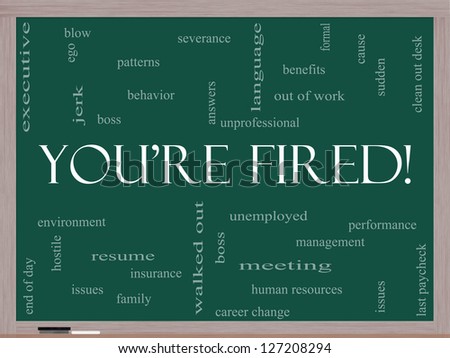 You\'re Fired Word Cloud Concept on a Blackboard with great terms such as boss, unemployed, resume, issues and more.