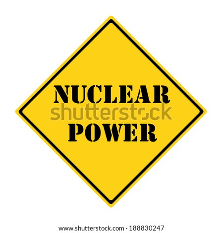 A yellow and black diamond shaped road sign with the words NUCLEAR POWER making a great concept.