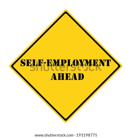 A yellow and black diamond shaped road sign with the words SELF-EMPLOYMENT AHEAD making a great concept.