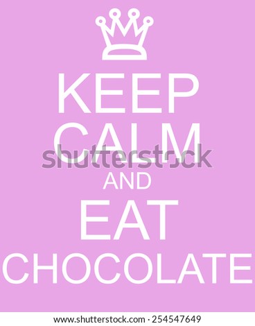 Keep Calm and Eat Chocolate Pink Sign with a crown making a great concept.