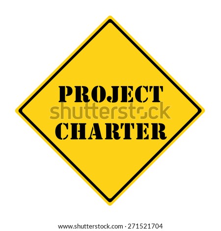 A yellow and black diamond shaped road sign with the words Project Charter making a great concept.