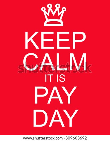 Keep Calm It Is Pay Day Red Sign with a crown making a great concept