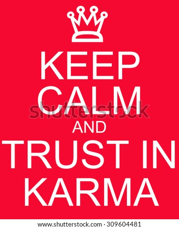 Keep Calm and Trust in Karma red sign making a great concept