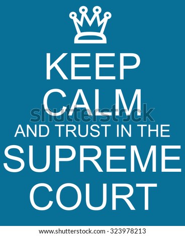 Keep Calm and trust in the Supreme Court blue sign