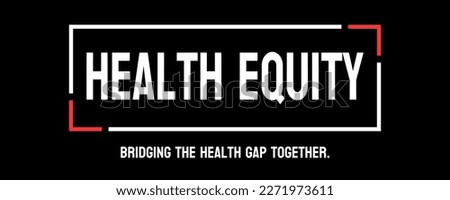 Health equity: Health equity: Ensuring everyone has access to quality healthcare and resources, regardless of socioeconomic status.