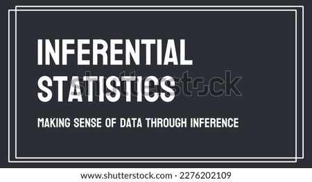 Inferential Statistics - Using sample data to make inferences about a larger population.