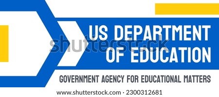 US Department of Education - government agency overseeing education policies