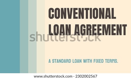 Conventional Loan Agreement: A loan agreement that meets Fannie Mae or Freddie Mac standards.