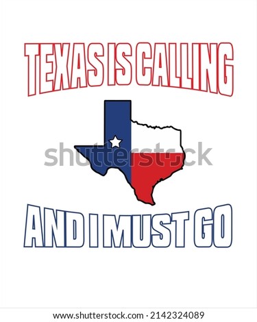 TEXAS IS CALLING AND I MUST GO, TEXAS T-SHIRT DESIGN. 