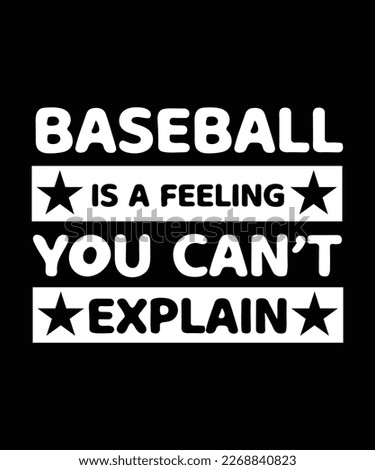 BASEBALL IS A FEELING YOU CAN'T EXPLAIN. T-SHIRT DESIGN. PRINT TEMPLATE. TYPOGRAPHY VECTOR ILLUSTRATION.