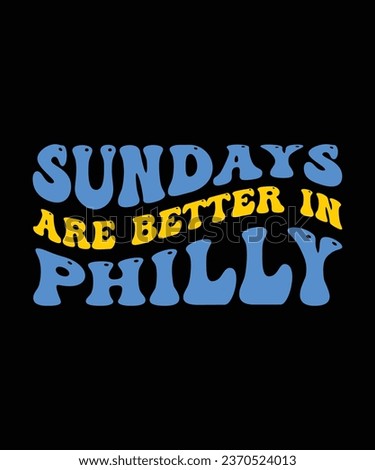 SUNDAYS ARE BETTER IN PHILLY. T-SHIRT DESIGN. PRINT TEMPLATE.TYPOGRAPHY VECTOR ILLUSTRATION.