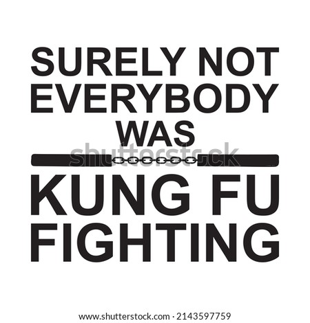 SURELY NOT EVERYBODY WAS KUNG FU FIGHTING text design vector illustration Stock foto © 