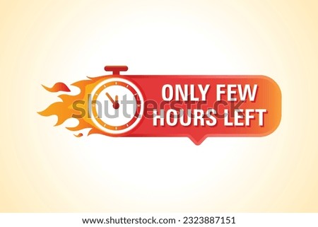 Only Few Hours Left Hot Sale Badge. Banner of sale with clock, fire and countdown. Stopwatch in fire vector illustration.