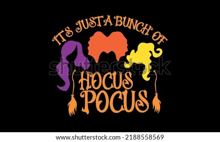 It's Just a Bunch of Hocus Pocus - Sanderson Sisters Halloween Vector and Clip Art