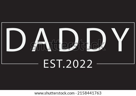 Daddy Est 2022 Shirt, Fathers Day 2022 Shirt, Daddy Est. 2022, Papa,  New Dad, Best Dad, Gift For Dad, Gift For Father, Father's day T-Shirt Design Foto stock © 