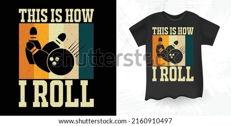This Is How I Roll Funny Bowler Bowling Retro Vintage T-shirt Design